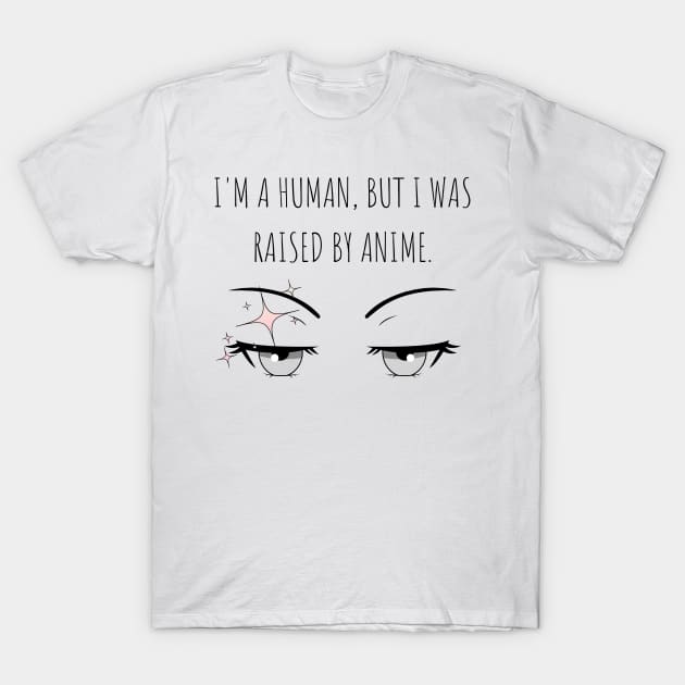 I'm a human, but I was raised by anime, Anime Lover T-Shirt by cap2belo